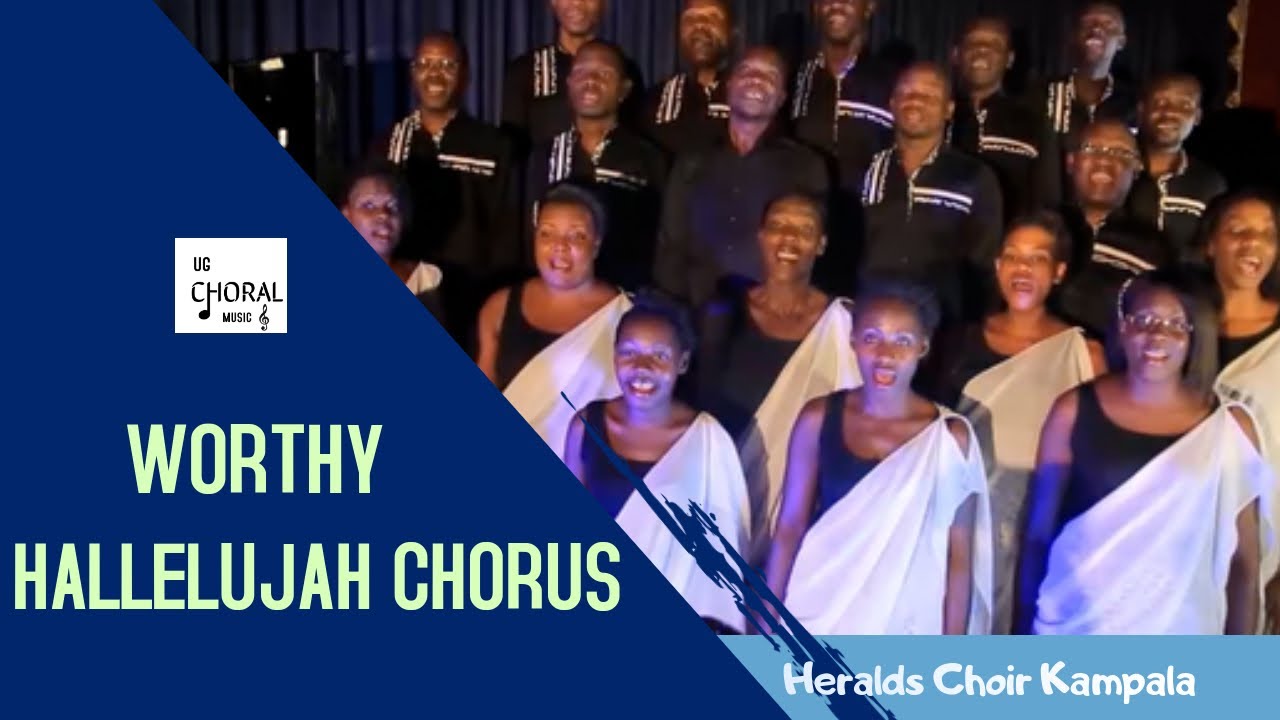 Worthy/Hallelujah Chorus Medley - Heralds Choir, Kampala