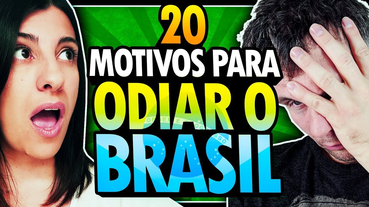 20 MOTIVOS PARA ODIAR OS BRASILEIROS E O BRASIL - POLÊMICA!