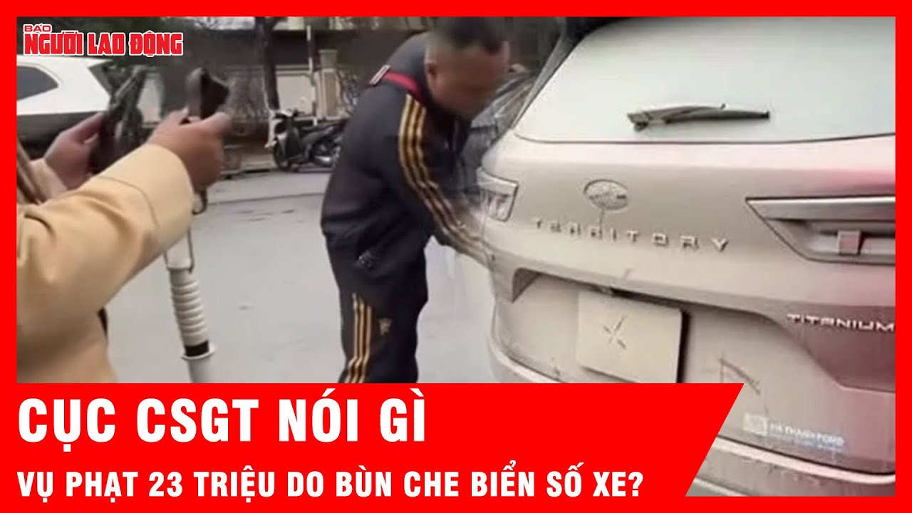 Cục CSGT nói gì vụ phạt 23 triệu do bùn che biển số xe? | Tin tức