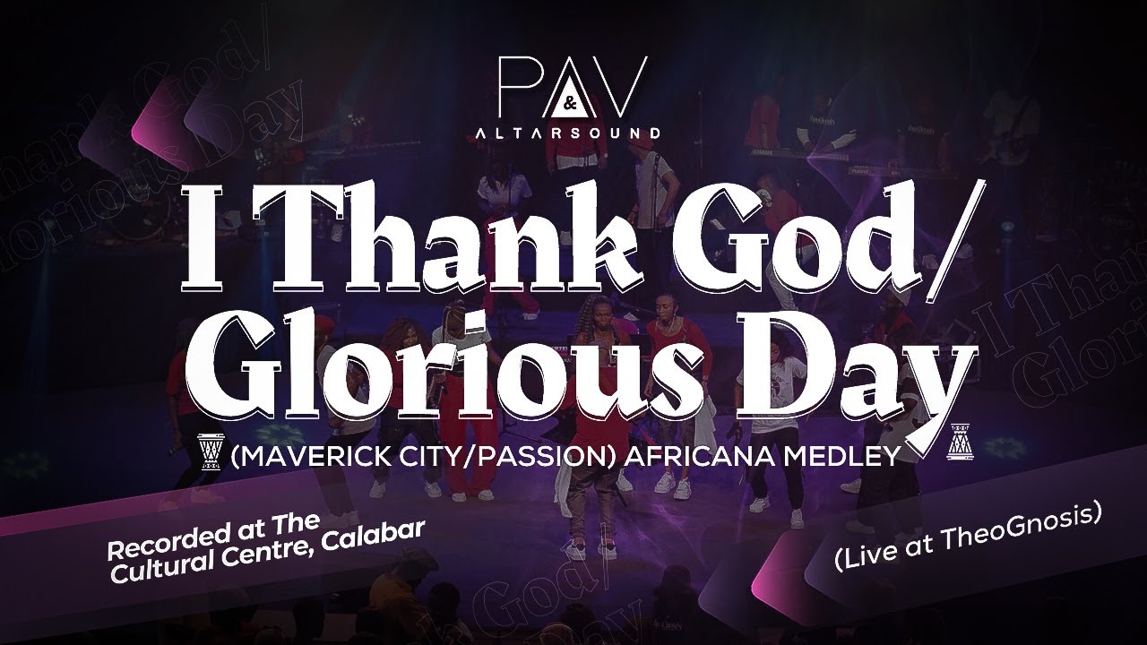 I Thank God/Glorious Day [Maverick City/Passion AFRICANA] | PAV & Altarsound (Live at TheoGnosis)