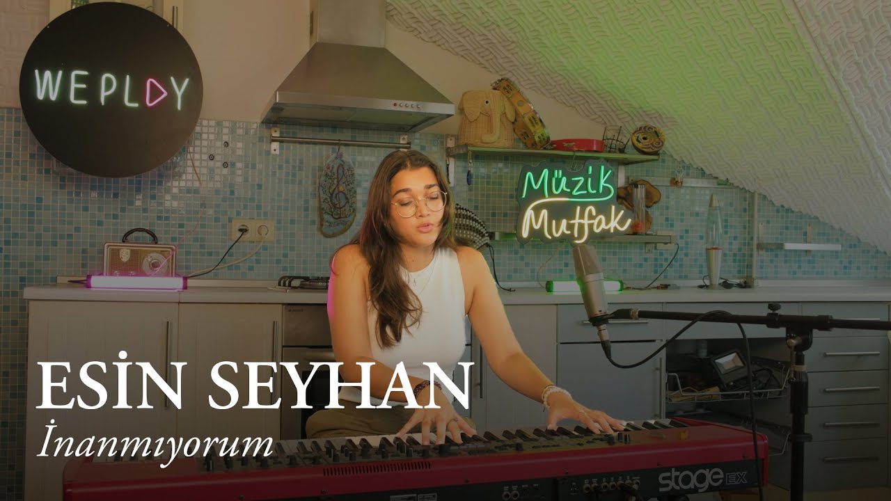 Esin Seyhan - İnanmıyorum @WePlayTr #M&uuml;zikMutfak