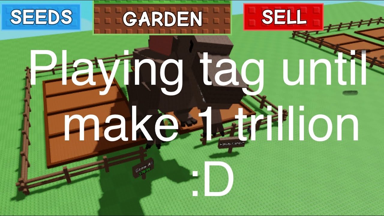 Playing gag until I make 1 trillion 