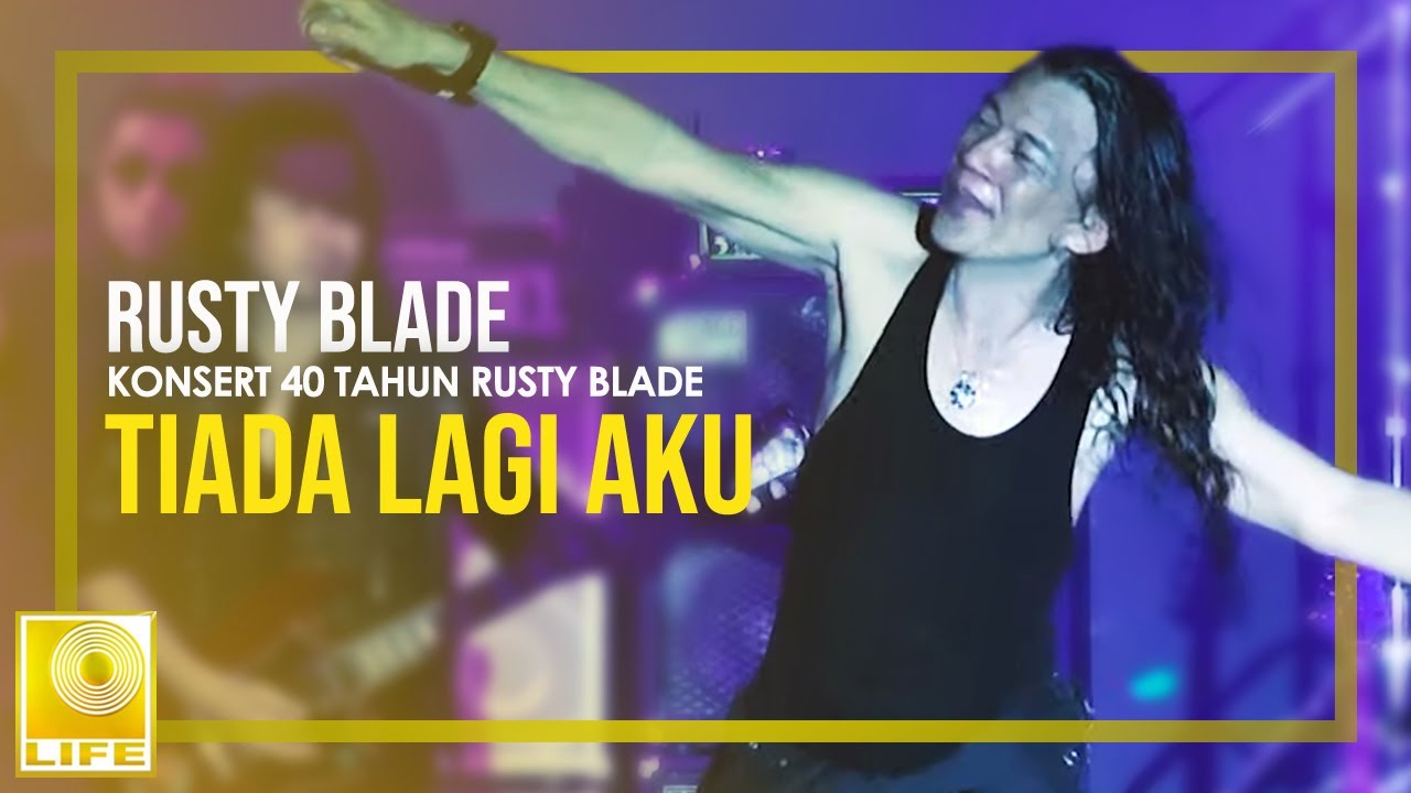 Rusty Blade - Tiada Lagi Aku (Konsert 40 Tahun Rusty Blade)
