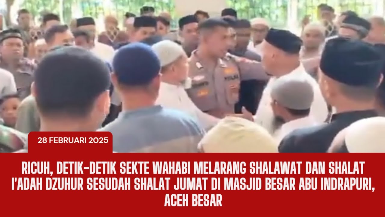 Detik² Sekte Wahabi Bikin Ricuh Usai Shalat Jumat di Masjid Besar Abu Indrapuri Aceh Besar