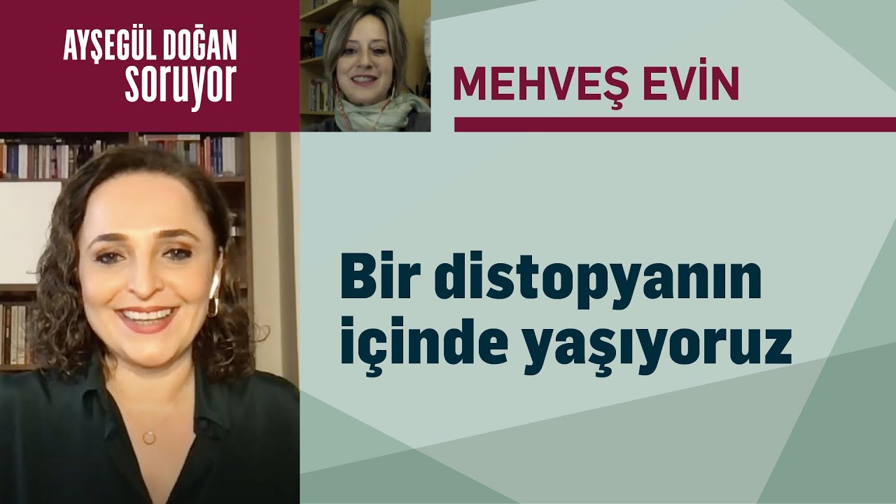 Mehveş Evin: Bir distopyanın i&ccedil;inde yaşıyoruz- Ayşeg&uuml;l Doğan Soruyor #87