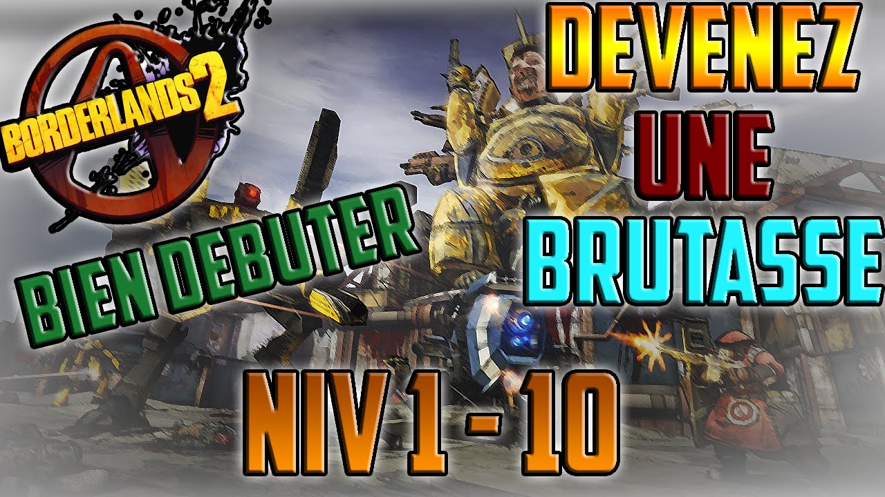 (Devenez une Brutasse) Borderlands 2 : Bien D&eacute;buter (Niv 1 - 10) !