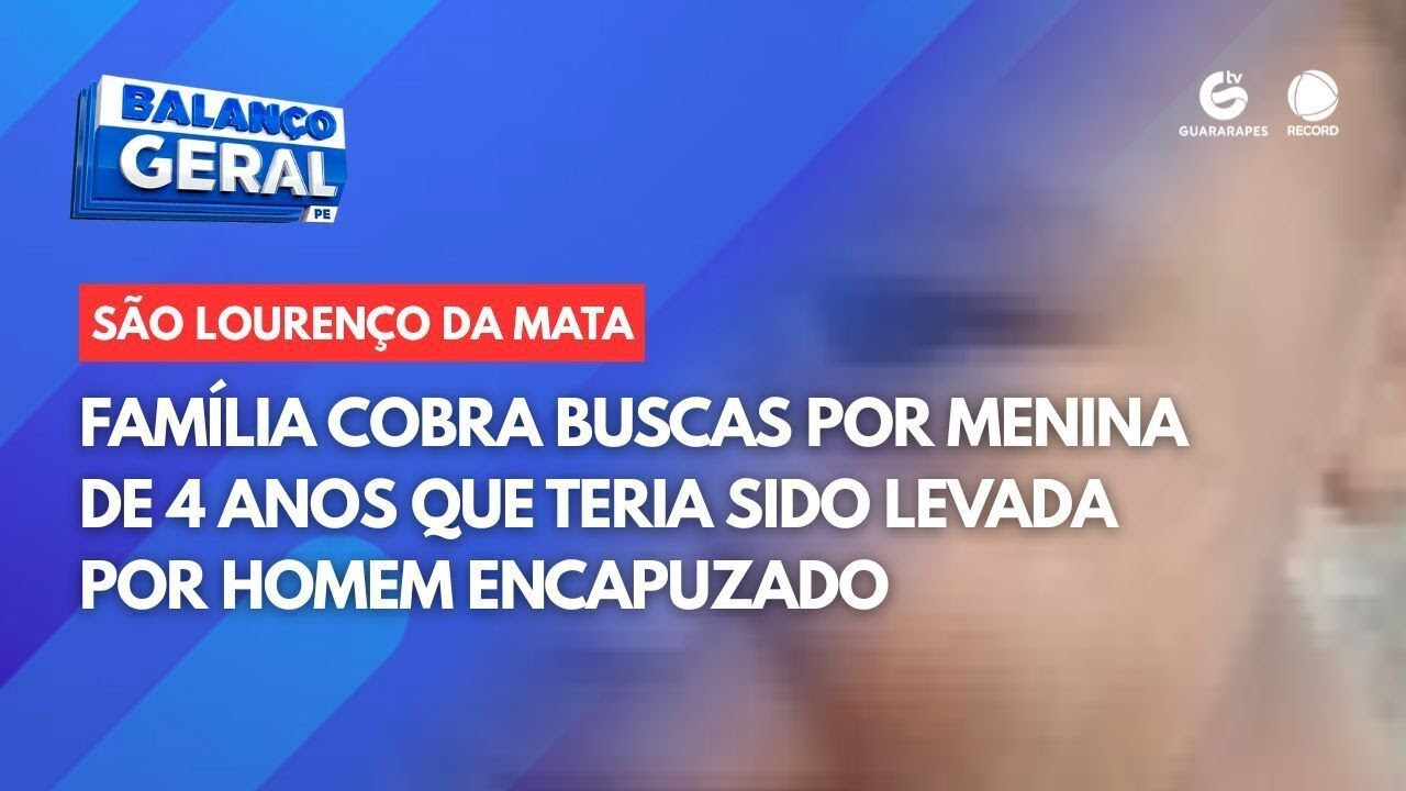 Família cobra buscas por menina de 4 anos que teria sido levada por homem encapuzado