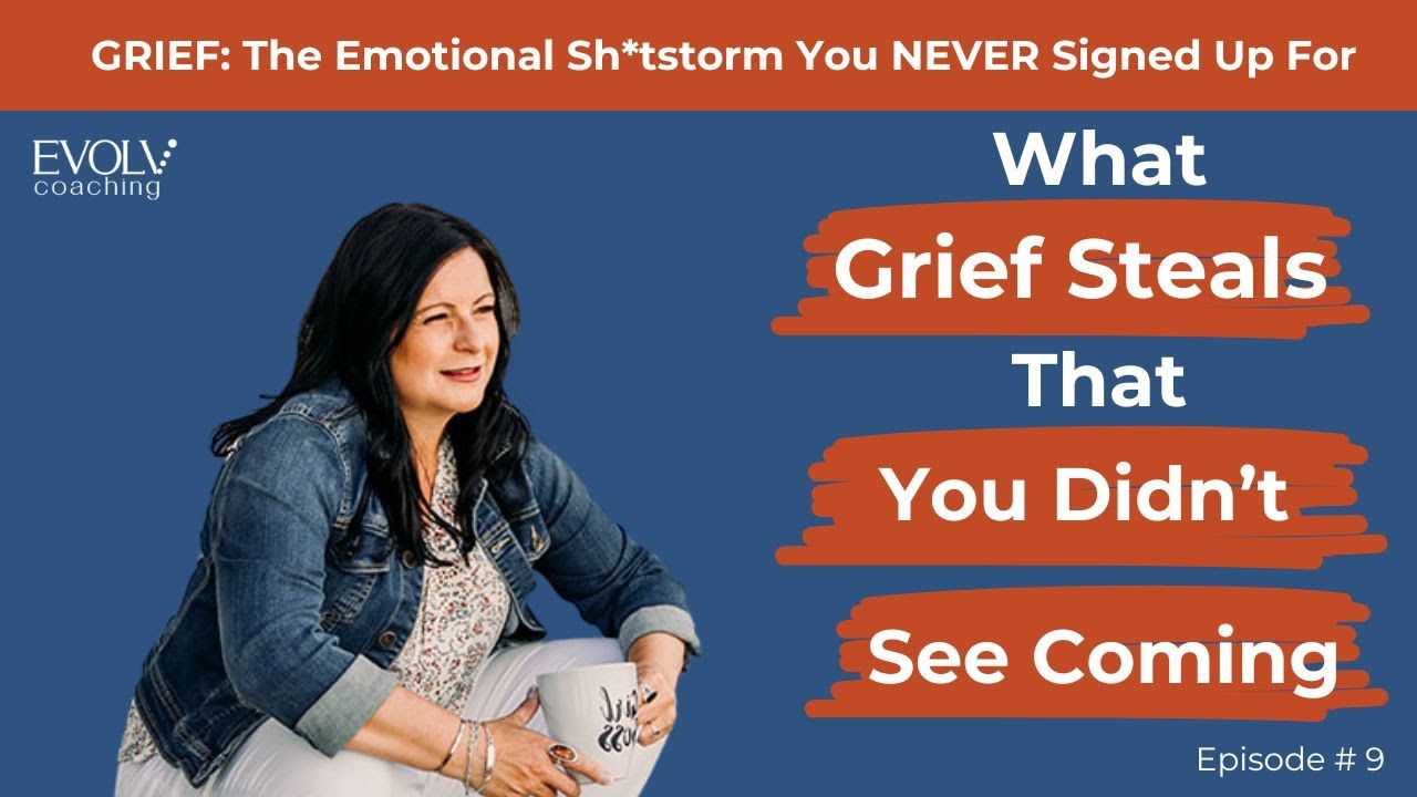 Episode 9 - What Grief Steals That You Didn't See Coming