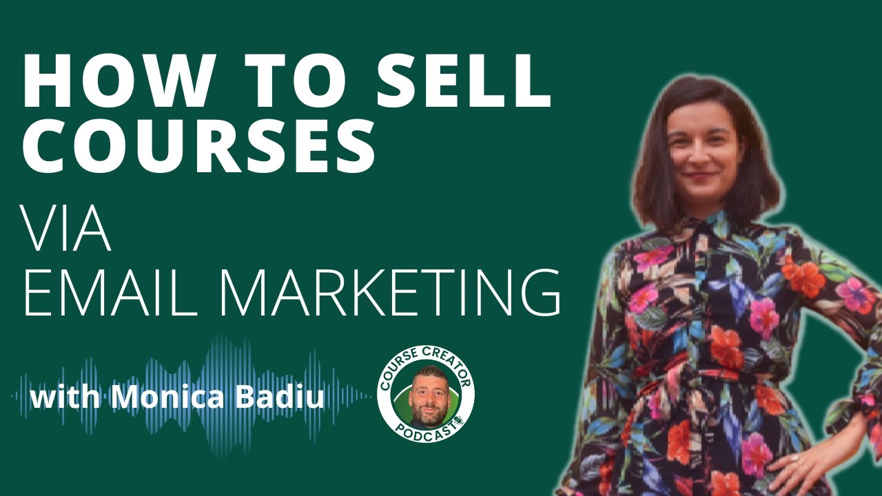 How to sell courses via Email Marketing with Monica Badiu