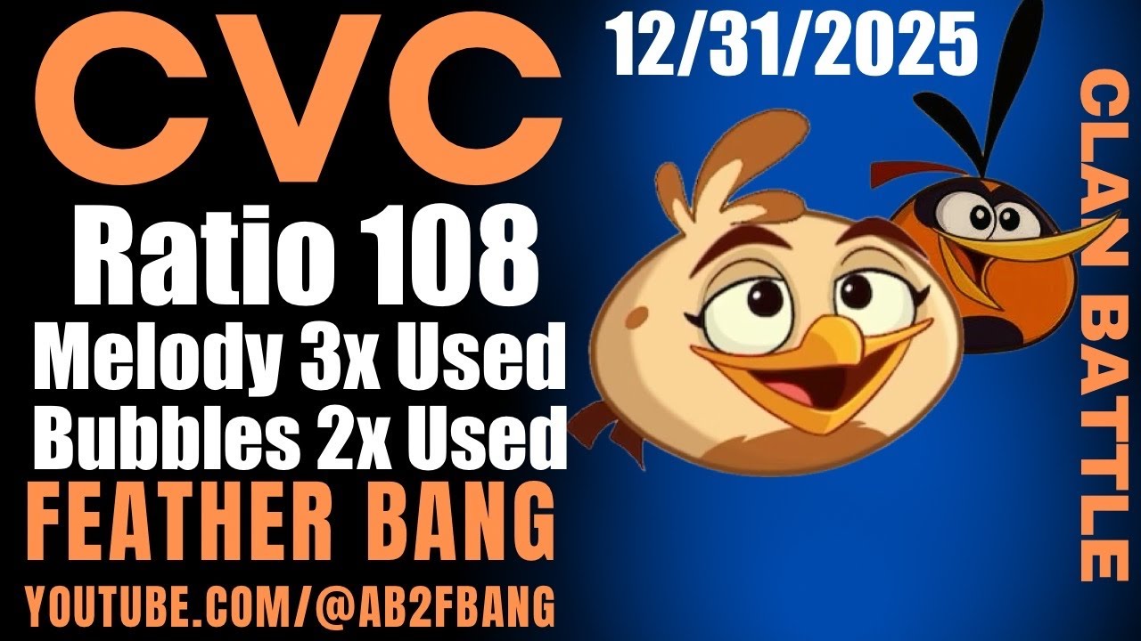 Angry Birds 2 AB2 Clan Battle (CVC) 12/31/2025 Ratio 108 Melody 3X used Bubbles 2X used 