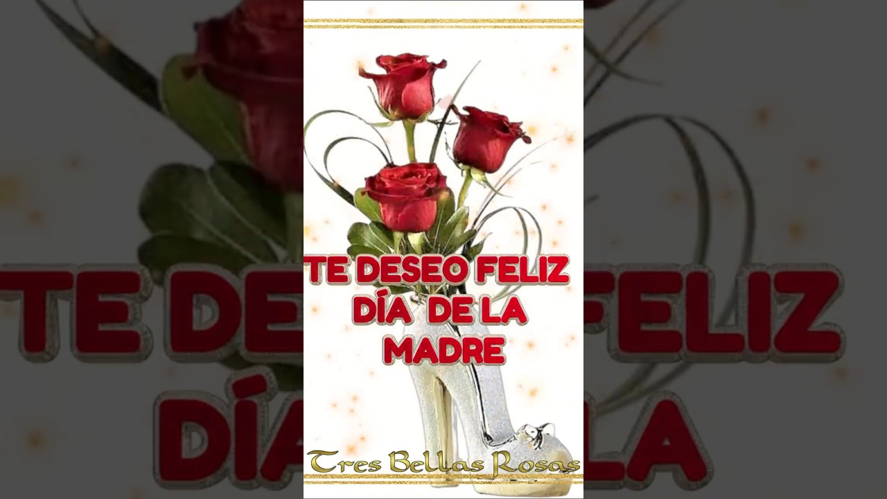 FELIZ D&Iacute;A DE LA MADRE PARA TI 🌹💐🎁❤️