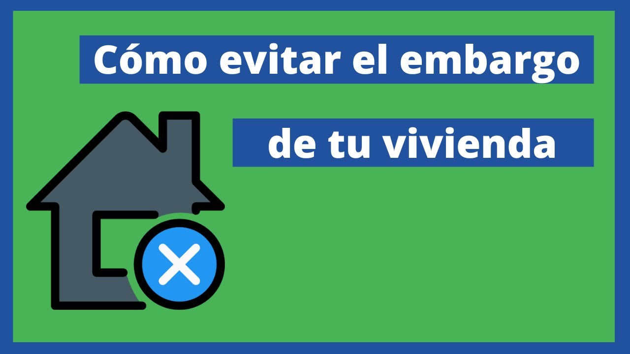 C&oacute;mo evitar el embargo de tu vivienda