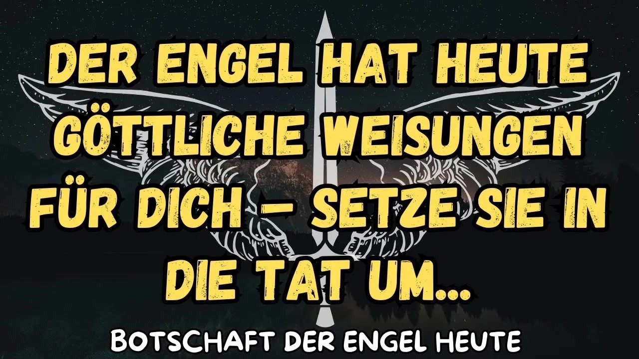 Der Engel hat heute göttliche Weisungen für dich – setze sie in die Tat um   botschaft der angel