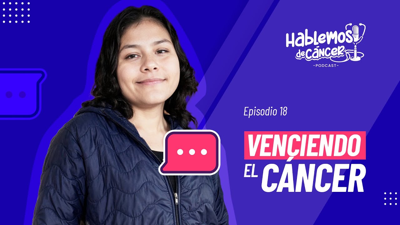 Venciendo el cáncer | Hablemos de cáncer (Episodio 18)
