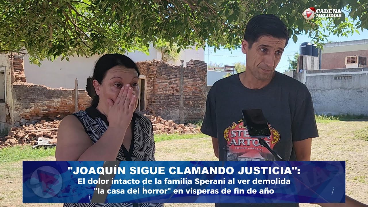JOAQUÍN SIGUE CLAMANDO JUSTICIA:El dolor de la familia Sperani al ver demolida 