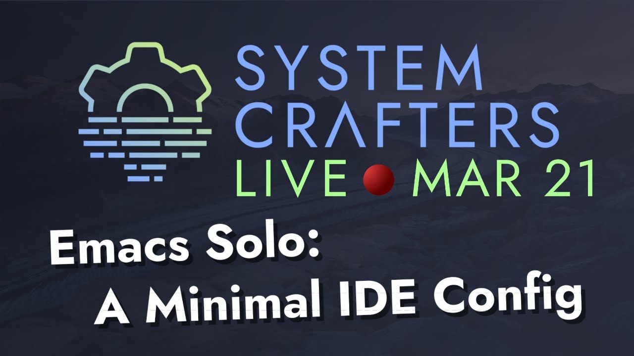 Emacs Solo: A Minimal IDE Configuration - System Crafters Live!