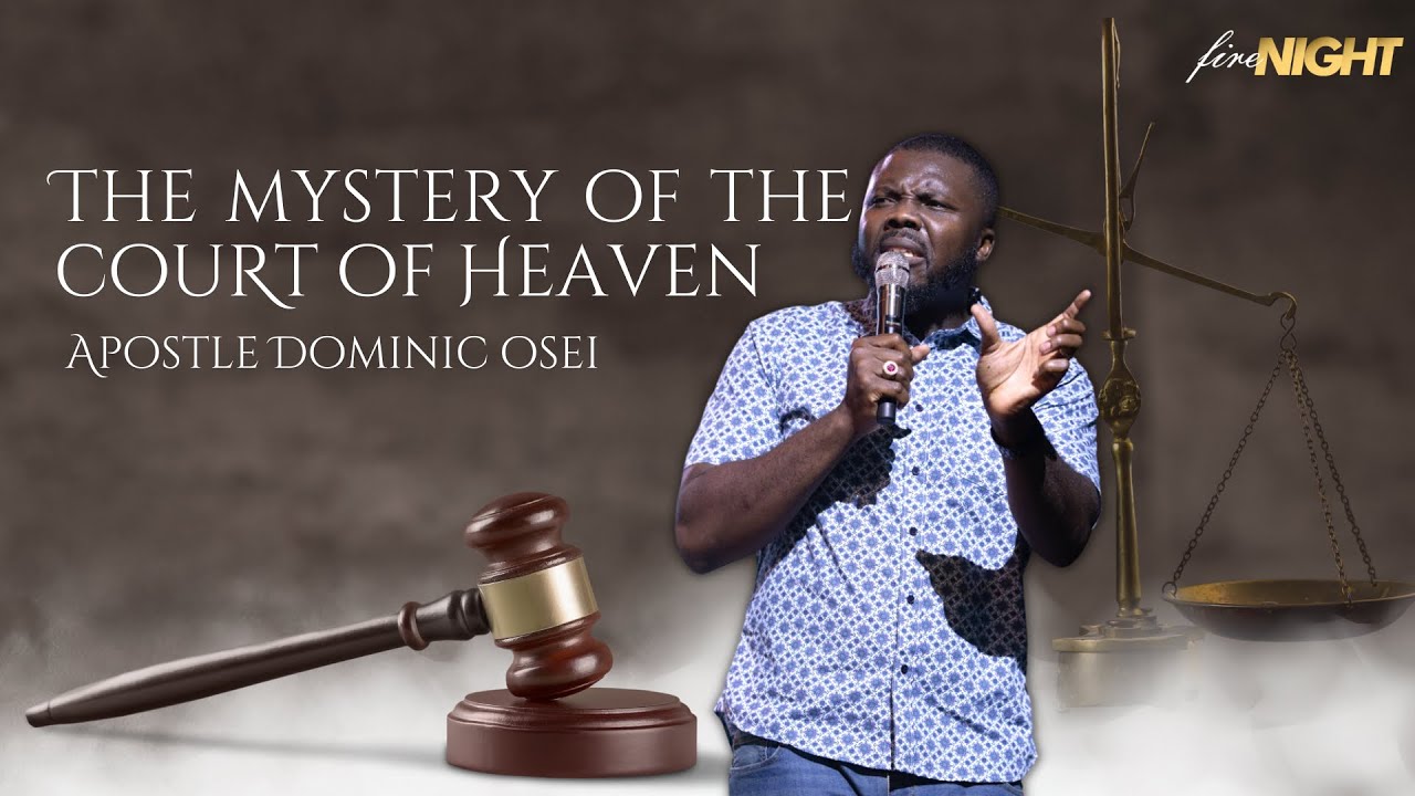 THE MYSTERY OF THE COURT OF HEAVEN | FIRE NIGHT PRAYERS | APOSTLE DOMINIC OSEI |  KFT CHURCH 2022