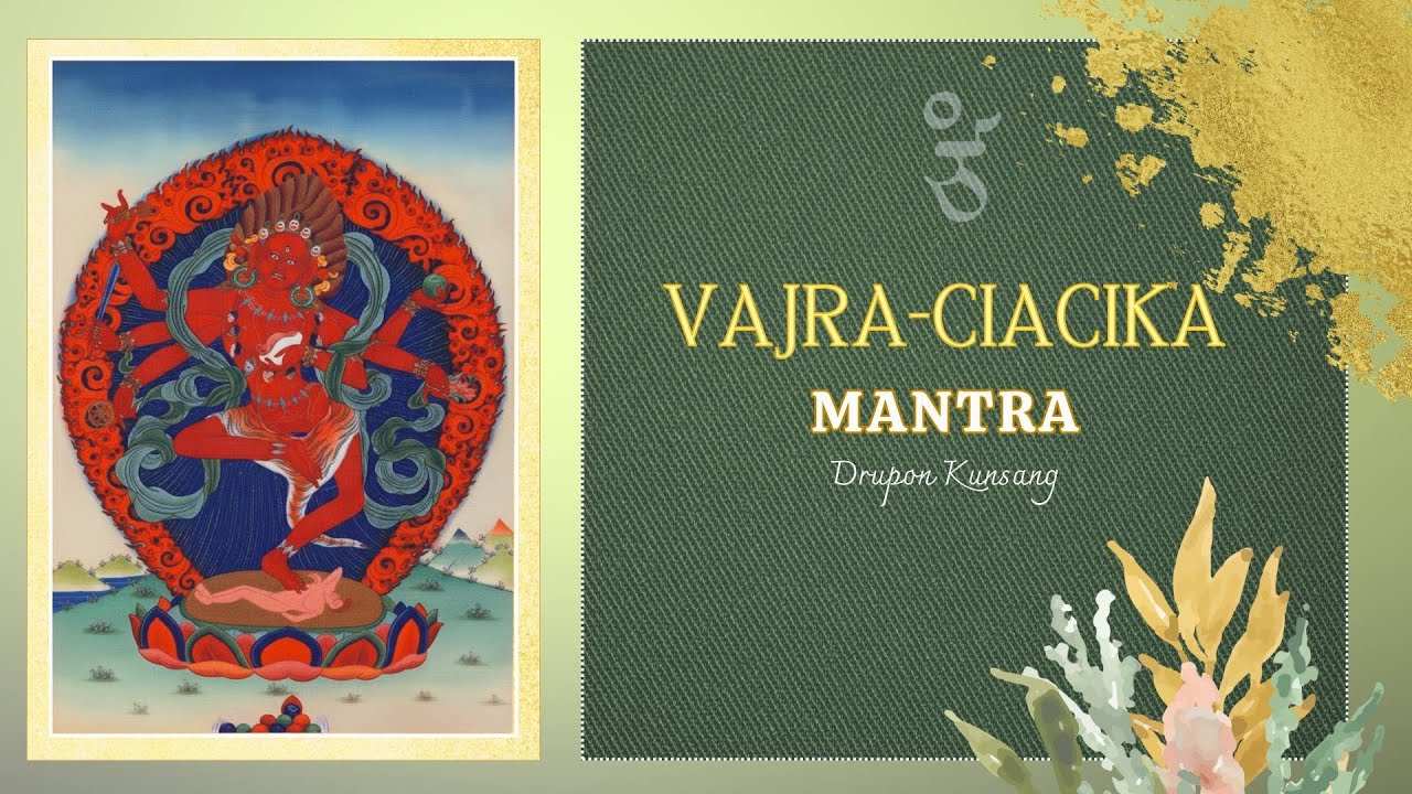 Vajra Ciacika mantra (Vajra Carcika) - By Drupon Kunsang