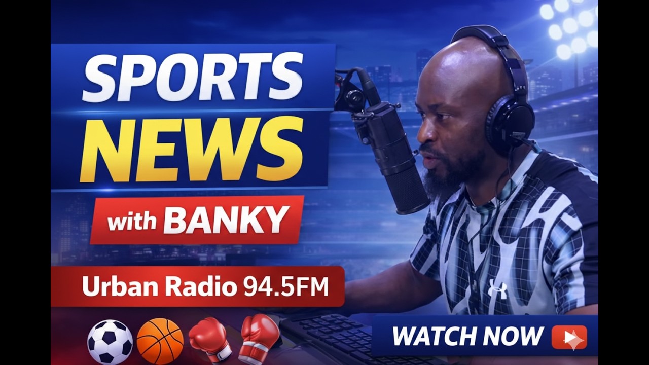 LIVE: Sports News with Banky | Hot Football Gist & Transfer Updates | Urban Radio 94.5FM