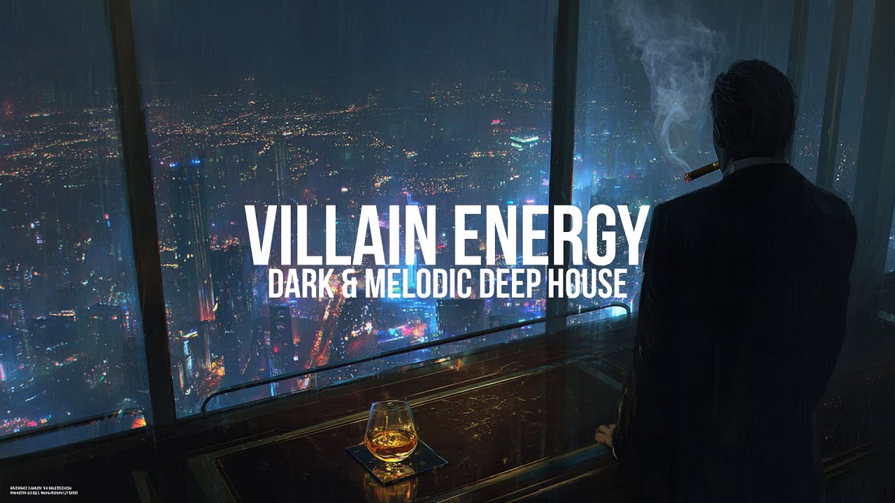 VILLAIN ENERGY - Dark & Melodic Deep House (2025)