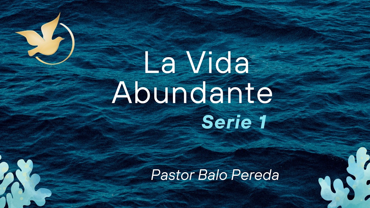 La vida abundante según JESÚS, (Serie 1) - Pastor Balo Pereda