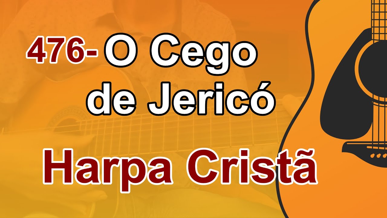 Hino 476 da Harpa ''O Cego de Jericó''