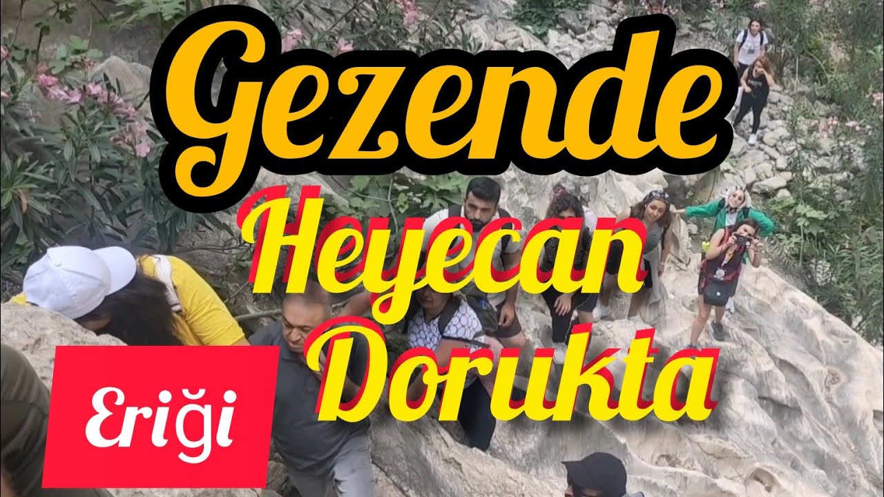 GEZENDE ERİĞİ VE GEZENDE KANYON TIRMANIŞI-Heyecan Dorukta