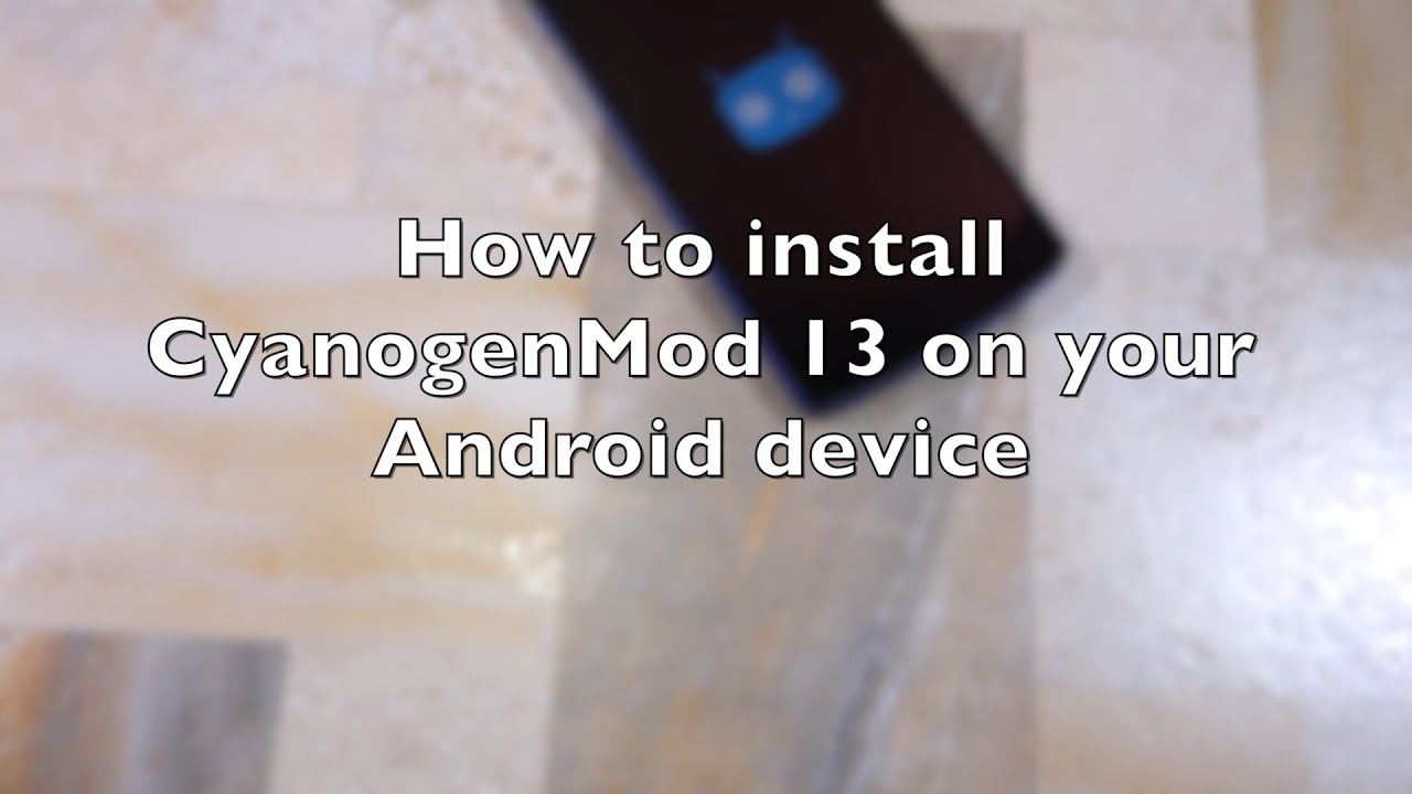 How to install CyanogenMod 13 (CM13) on your Android device