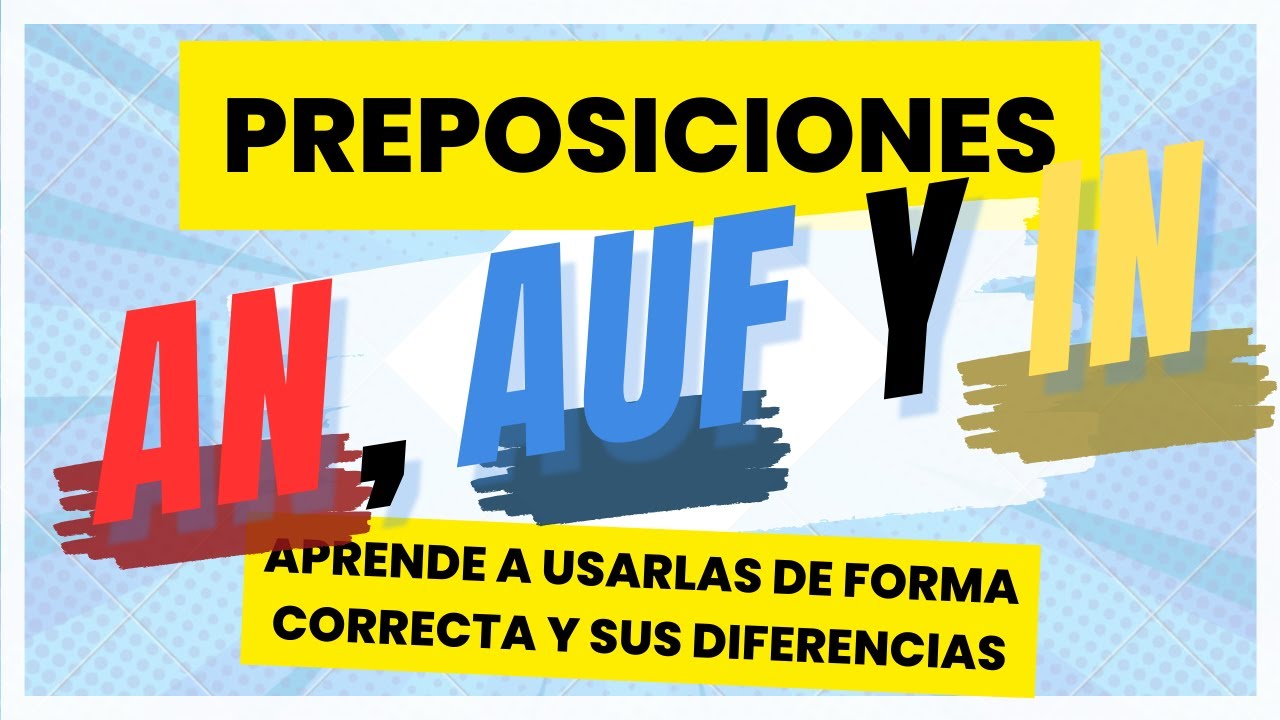 Diferencias y usos de las preposiciones AN, AUF y IN | Aprende c&oacute;mo usarlas en el contexto adecuado