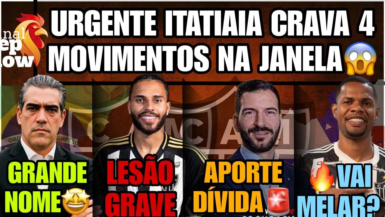 😱ITATIAIA CRAVA 4🔥GRANDE NOME❌LESÃO GRAVE?🤑APORTE E DIVIDA🔥VAI MELAR🏟️ ARENA MRV NOTÍCIAS GALO