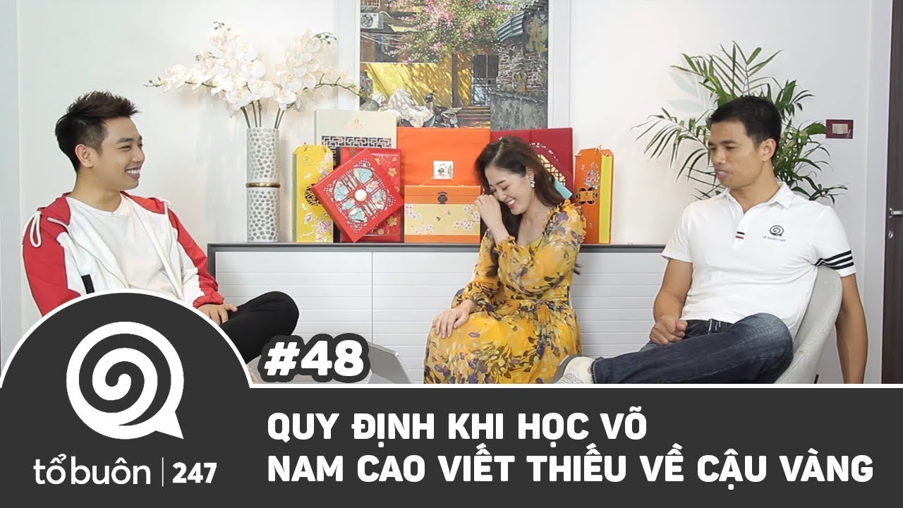 TỔ BU&Ocirc;N 247#48: QUY ĐỊNH KHI HỌC V&Otilde;, NAM CAO VIẾT THIẾU VỀ CẬU V&Agrave;NG |TUẤN TIỀN TỈ, HẢI DỚ, THANH T&Acirc;M