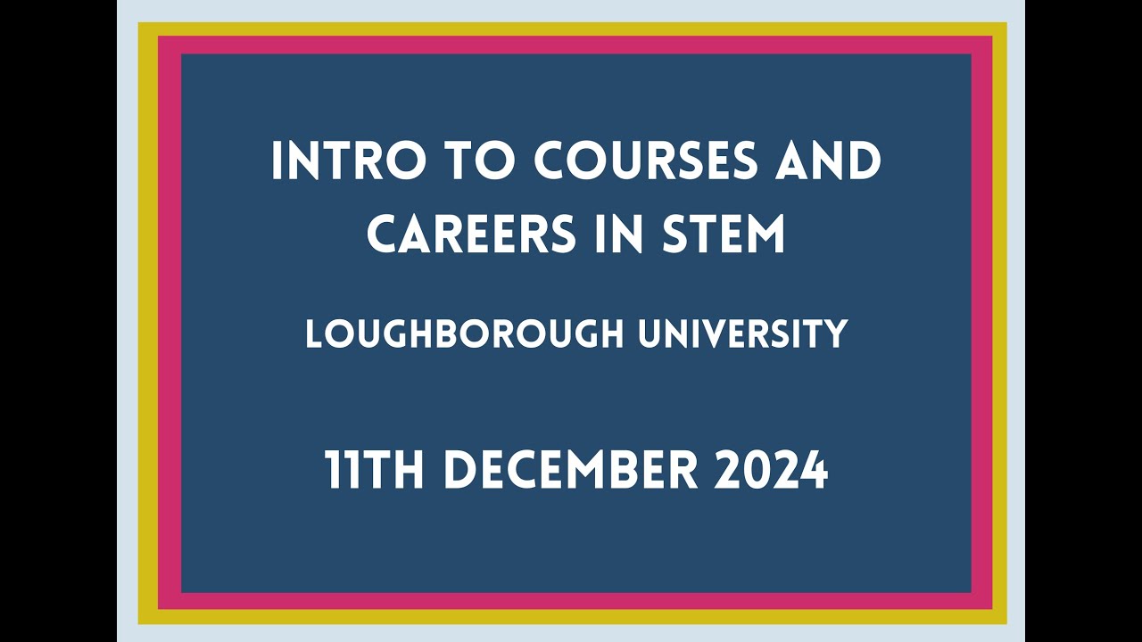 STEM Pathway Introduction to Careers and Pathways in STEM with Loughborough University
