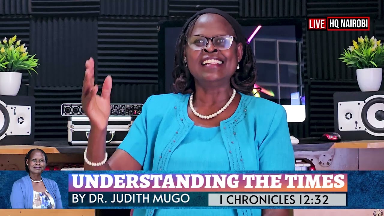 UNDERSTANDING THE TIMES BY DR. JUDITH MUGO (session 3)