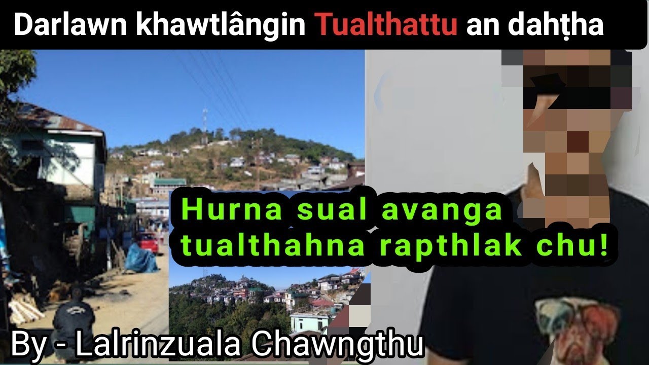 Dârlawn khawtlângin Tualthattu an lo dahṭhat tawh dan leh thil thlen dan - Lalrinzuala Chawngthu