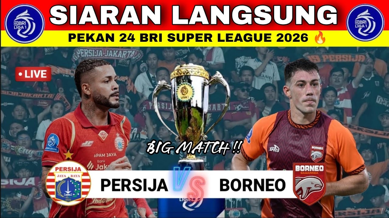 Jadwal Persija vs Borneo Live BRI Super League 2026 Hari Ini Pekan 24 🔥 Persija Hari Ini