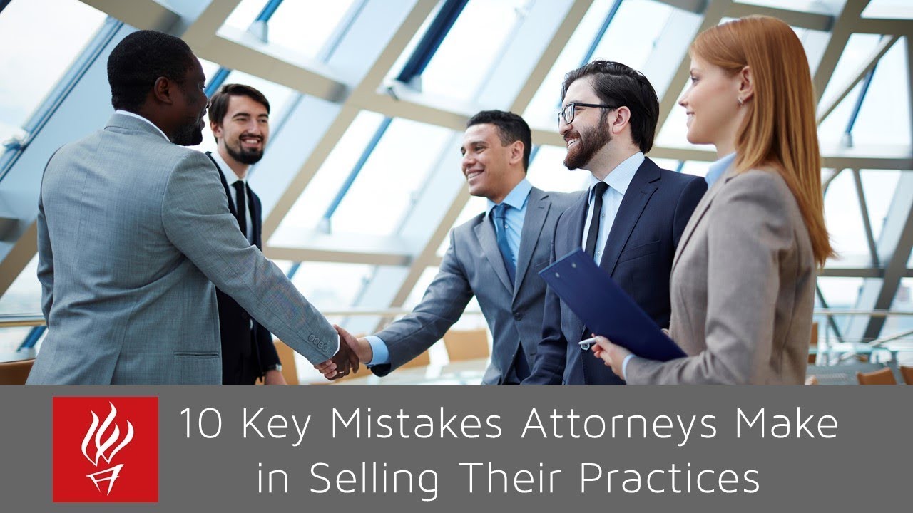 Atticus Advantage - 10 Key Mistakes Attorneys Make In Selling Their Practices