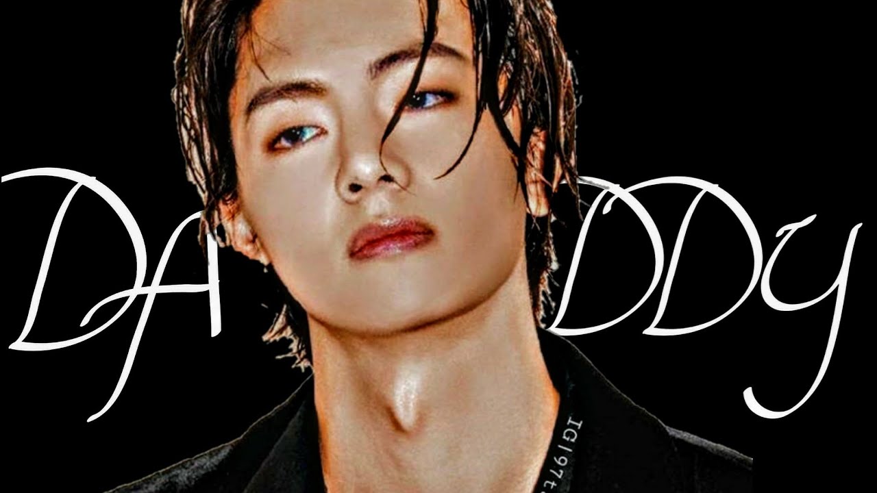 BTS TAEHYUNG ●DADDY● [FMV]