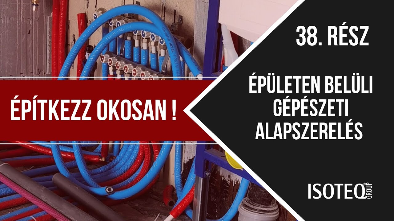 Építkezz okosan !  - 38. rész - Épületen belüli gépészeti alapszerelés