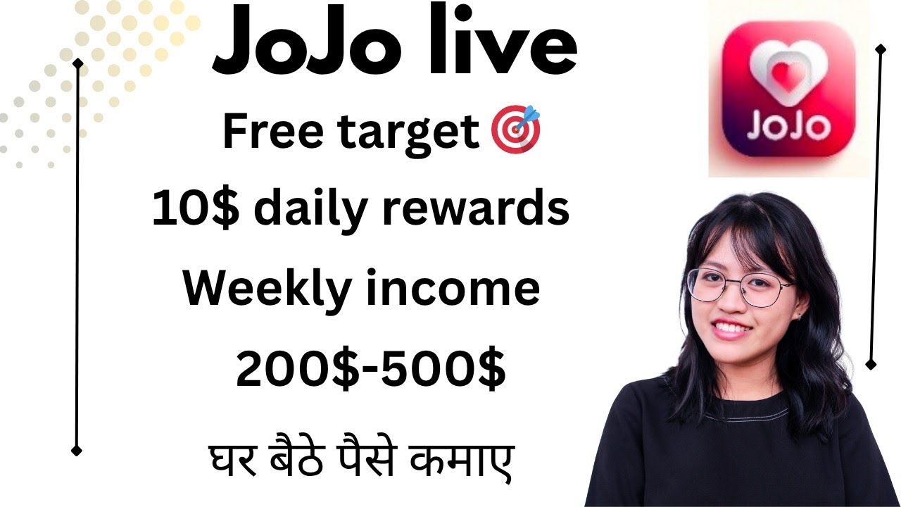 jojo live se घर बैठे पैसे कमाए !!  free Target daily reward 2$-10$ ! ! weekly  income 200$-400$ !!