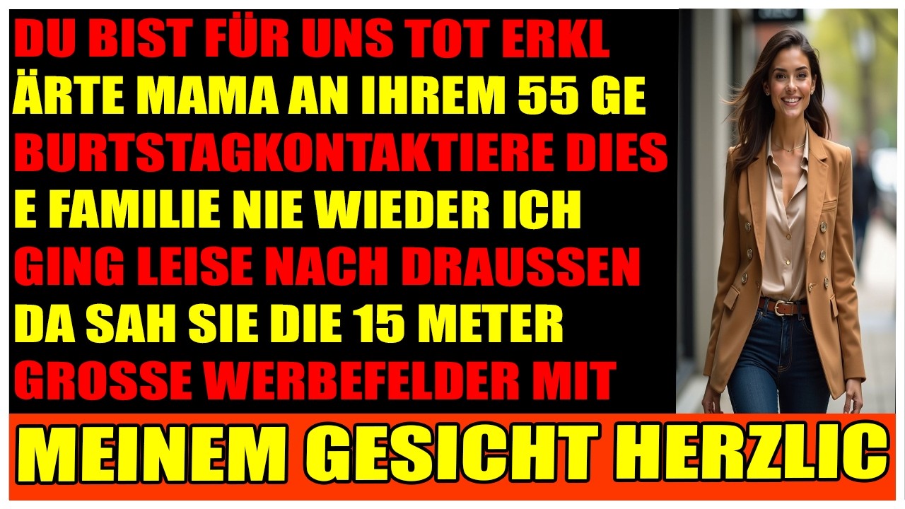 Zum 55 Geburtstag Du bist für uns tot dann sah sie mein Gesicht am Gebäude