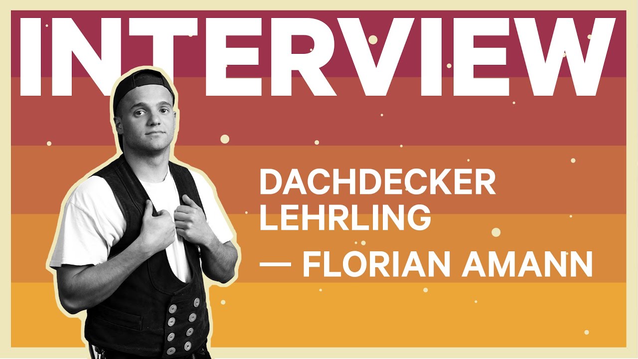 Dachdecker - Florian Amann (Dachdecker Lehrling) - Oben ist das neue Vorn