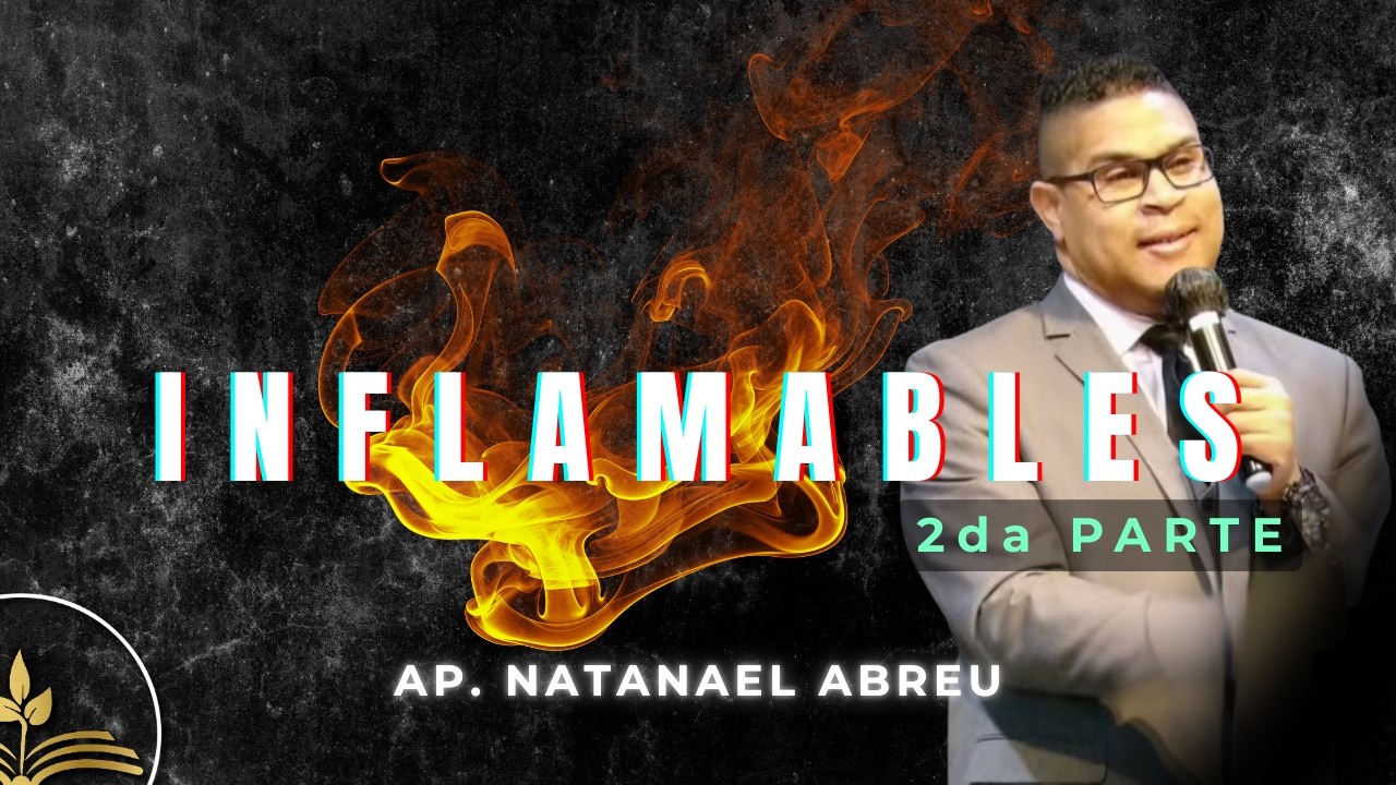 Inflamables 2da. Parte | Ap. Natanael Abreu