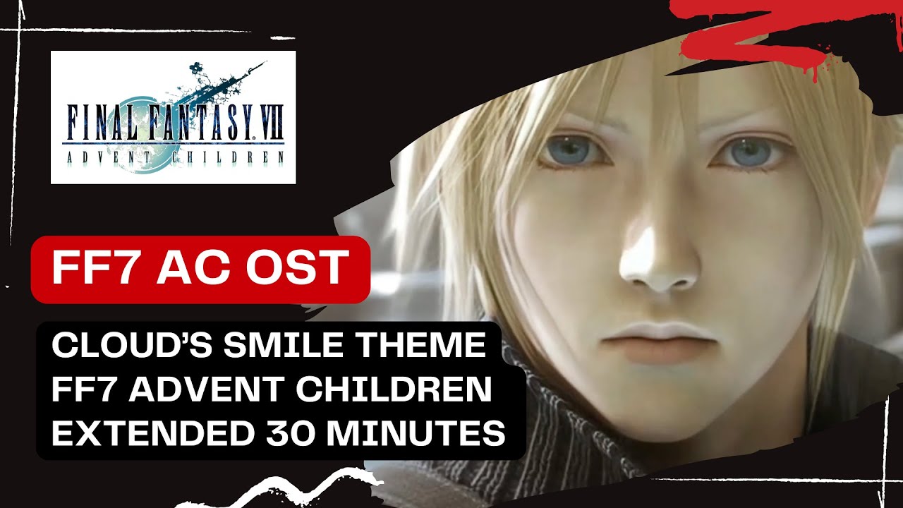 Road to #ff7rebirth : Final Fantasy Advent Children OST Extended 30 min 'Cloud's Smile'