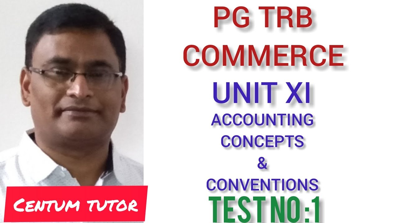 PG TRB COMMERCE UNIT XI ACCOUNTING CONCEPTS AND CONVENTIONS TEST NO : 1