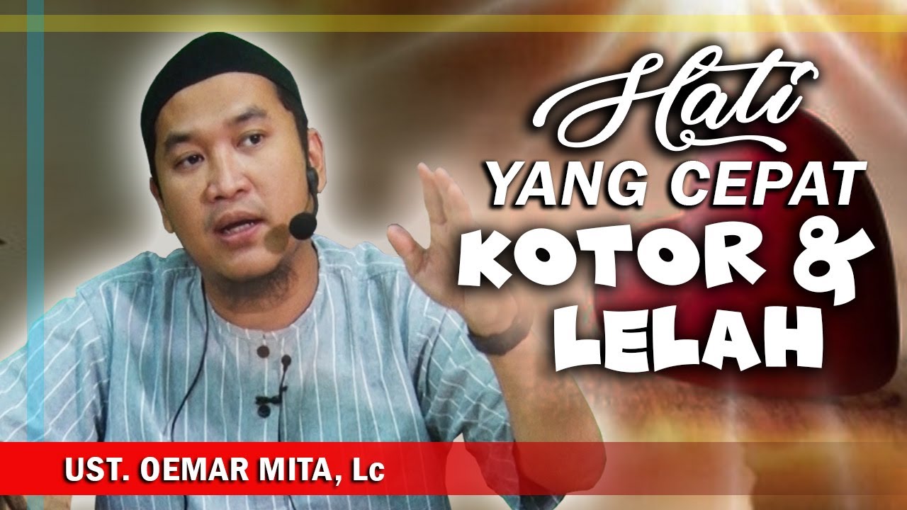 Hati Yang Cepat Kotor Dan Lelah  ||  Ust. Oemar Mita, Lc