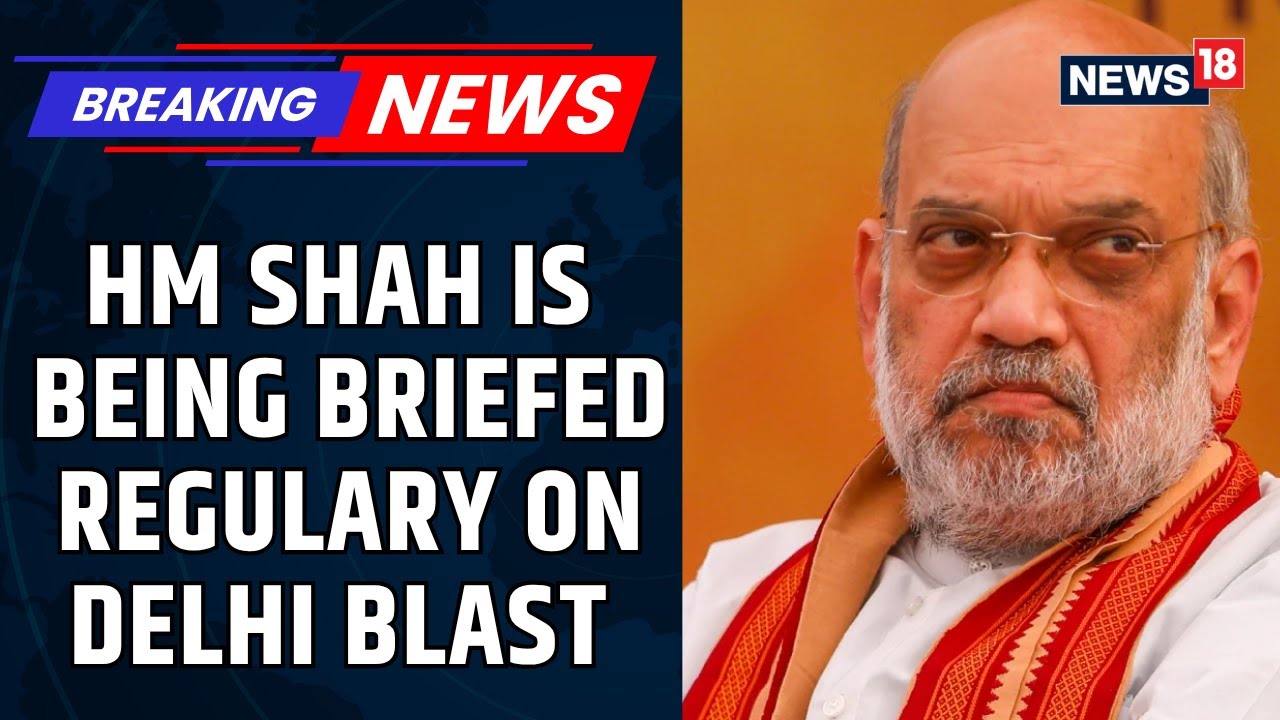 Delhi Red Fort Blast | Home Minister Is Being Briefed Regularly Delhi Police Commissioner | News18