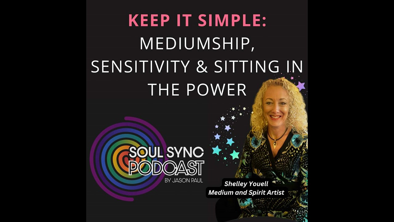 Keep It Simple: Mediumship, Sensitivity & Sitting in the Power - with Shelley Youell