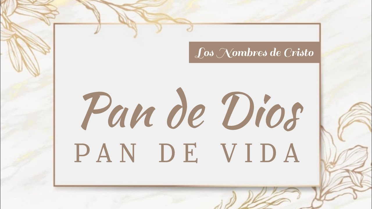 Pan de Dios, Pan de Vida - Los Nombres de Cristo 🙌