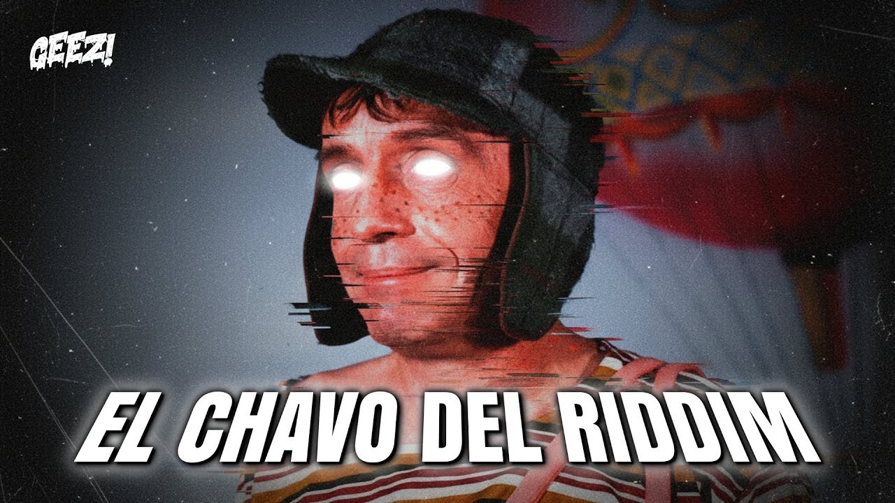 GEEZ! - EL CHAVO DEL RIDDIM