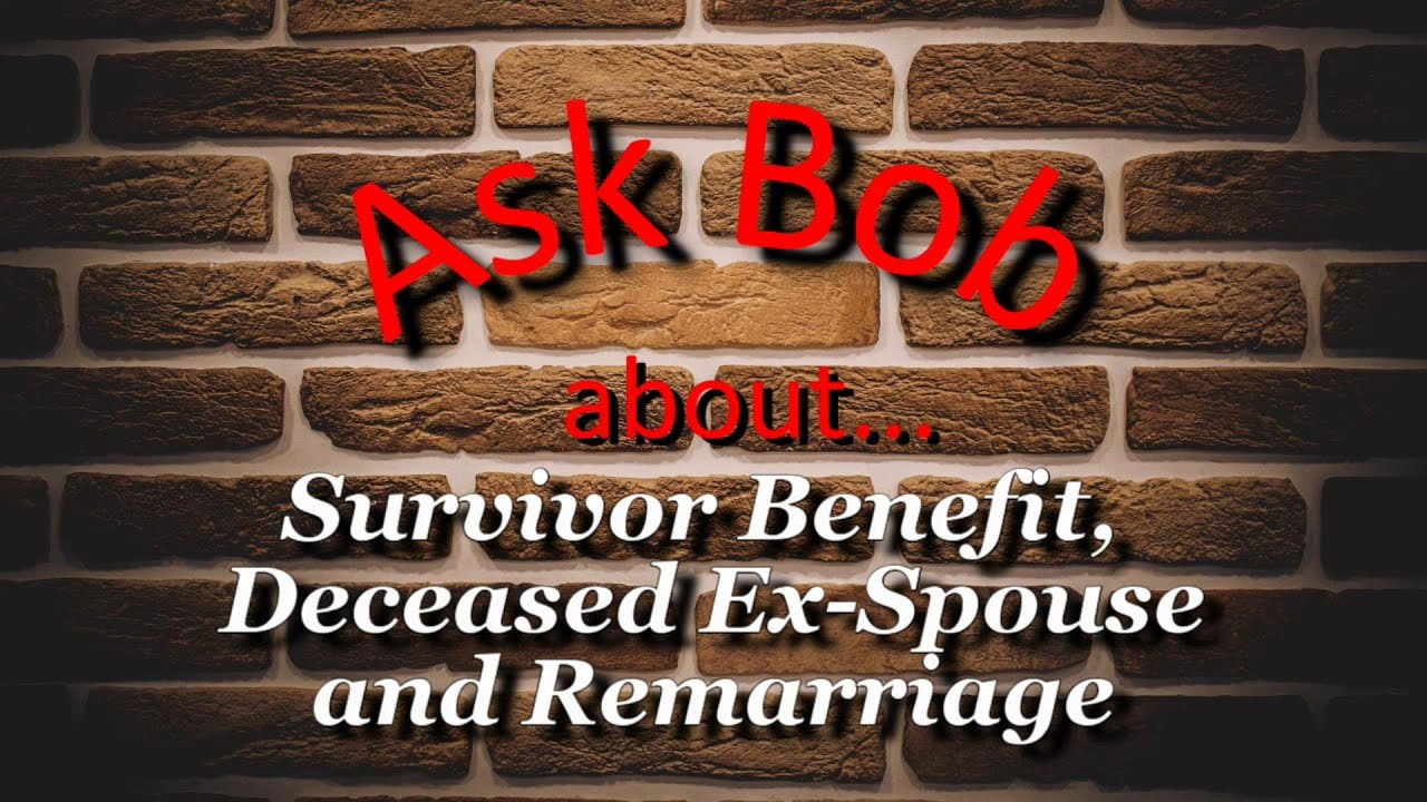 Survivor Benefit, Deceased Ex Spouse & Remarriage